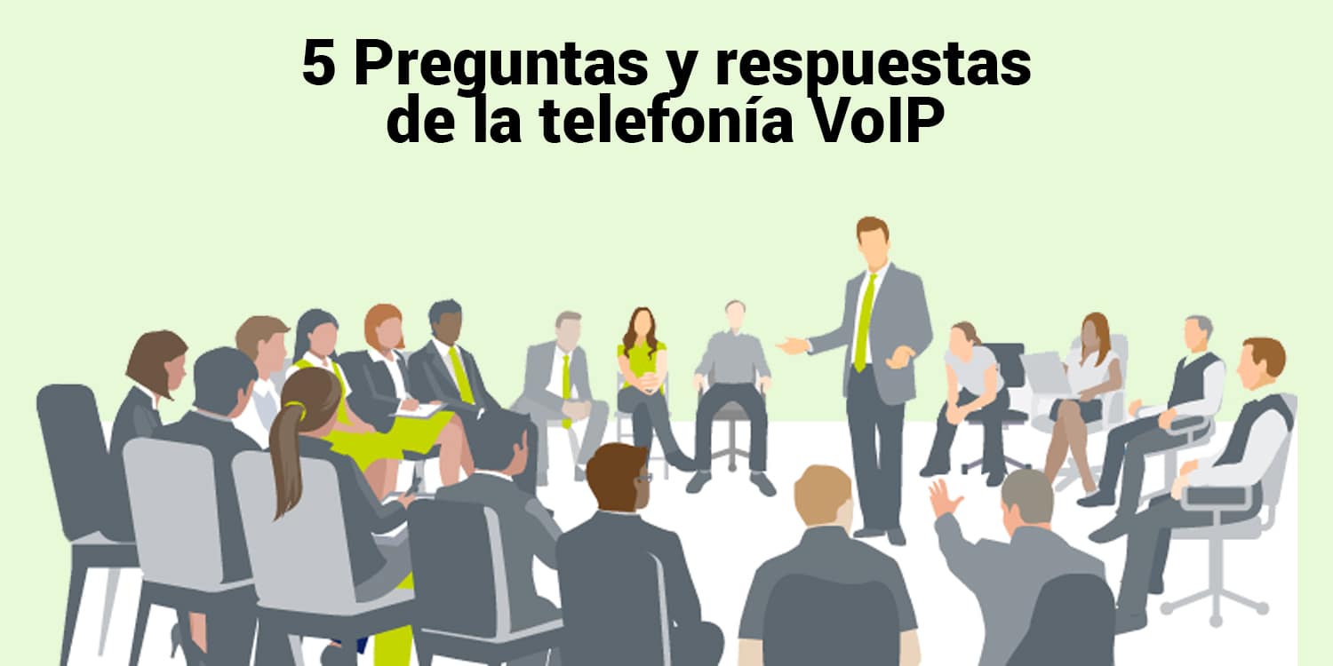 5 Preguntas y respuestas de la telefonía VoIP